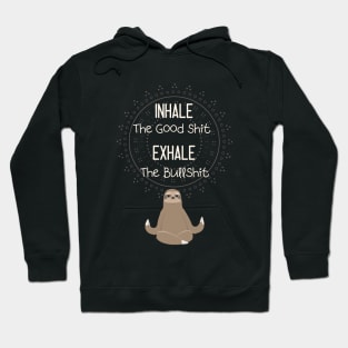 inhale the good shit exhale the bullshit Hoodie